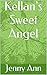 Kellan's Sweet Angel (Angel Series Book 1)