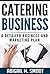 Catering Business: A Detailed Business and Marketing Plan