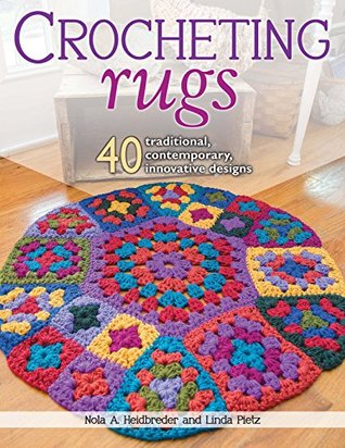 Crocheting Rugs: 40 Traditional, Contemporary, Innovative Designs (Kindle Edition)