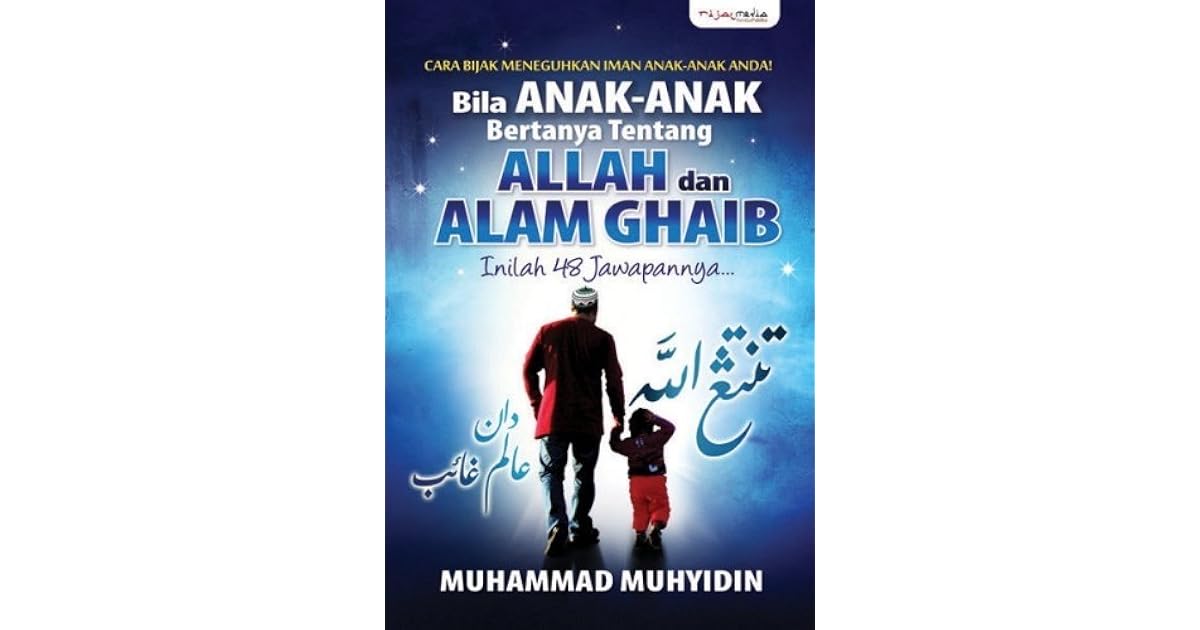 Bila Anak Anak Bertanya Tentang Allah Dan Alam Ghaib Inilah 48 Jawapannya By Muhammad Muhyidin
