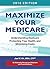 Maximize Your Medicare (2016 Edition): Understanding Medicare, Protecting Your Health, and Minimizing Costs