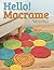 Hello! Macrame: Totally Cute Designs for Home Decor and More