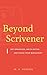 Beyond Scrivener: Get Organized, Write Better, and Finish Your Manuscript