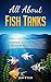All About Fish Tanks: Beginning Knowledge for the Wondrous Aquarium
