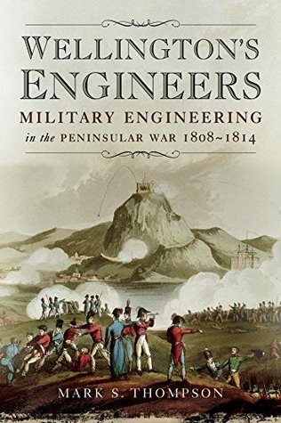 Wellington's Engineers: Military Engineering in the Peninsular War, 1808–1814 (Kindle Edition)