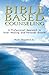 Bible Based Counseling: A P...