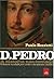 D. Pedro - A história não contada: O homem revelado por cartas e documentos inéditos