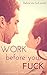 Work Before You Fuck (Before You Fuck Series Book 2)