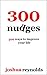 300 Nudges: 300 little ways...