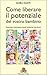 Come liberare il potenziale...