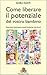 Come liberare il potenziale del vostro bambino: Manuale pratico di attività ispirate al metodo Montessori per i primi due anni (Italian Edition)