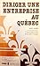 Diriger une entreprise au Québec