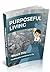 Purposeful Living: Finding Your Purpose In Life