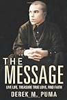 The Message: Live Life, Treasure True Love, Find Faith The Message: Live Life, Treasure True Love, Find Faith