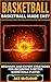 Basketball: Basketball Made Easy: Beginner and Expert Strategies For Becoming A Better Basketball Player (Playing Basketball Conditioning Shooting Drills ... Winning Tactics Sports Reference Guide)