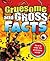 Gruesome and Gross Facts