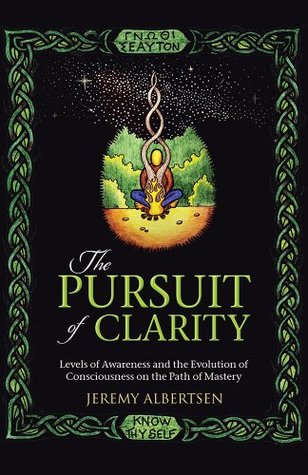The Pursuit of Clarity:Levels of Awareness and the Evolution of Consciousness on the Path of Mastery (Kindle Edition)
