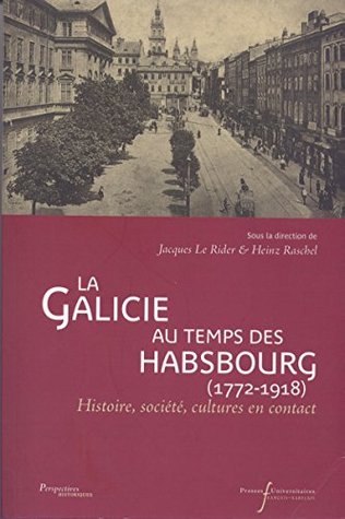 La Galicie au temps des Habsbourg (1772-1918): Histoire, société, cultures en contact (Perspectives Historiques) (French Edition)