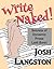 Write Naked!: The Secrets of Dynamic Prose Laid Bare (Working Naked)