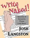 Write Naked!: The Secrets of Dynamic Prose Laid Bare (Working Naked) Write Naked!: The Secrets of Dynamic Prose Laid Bare (Working Naked)