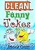 Clean Funny Jokes: Really Clean Funny Jokes and Hilarious, Funny Jokes to Tell for all Occasions (Funny Pictures)