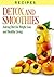 Recipes: Smoothies, Detox, And Beverages - For Weight Loss And Healthy Living. (Juicing, Smoothie Recipes, Weight Loss Detox, Detox Recipes, Breakfast Recipes, Superfoods, Beverage Recipes)