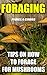 Foraging: Tips On How to Forage for Mushrooms: (Foraging For Beginners, Edible Plants, Medicinal Herbs,Herbal Remedies,Wildcrafting, How to Forage the ... survival skills, mushrooms, wild mushrooms)