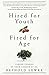 Hired For Youth - Fired For Age: Taking Charge of Your Career at 50+