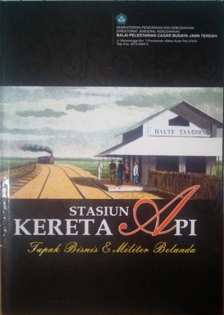 Stasiun Kereta Api : Tapak Bisnis & Militer Belanda