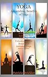 Yoga Astonishing Benefits of Ashtanga Yoga: A Genuine Authentic Guide to Ashtanga Yoga (How to Easily and Quickly Save your Life Book 3)