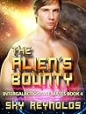 The Alien's Bounty (Intergalactic Space Mates, #4) The Alien's Bounty (Intergalactic Space Mates, #4)