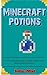 Minecraft: Minecraft Potions: The Ultimate Guide to Tips, Tricks for Minecraft Potions (Minecraft Handbook Essential Guide Books for Kids) (minecraft comics, minecraft secrets)