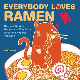 Everybody Loves Ramen: Recipes, Stories, Games, and Fun Facts About the Noodles You Love (Paperback)