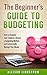 The Beginner's Guide to Budgeting by Allison Lindstrom