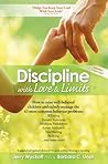 Discipline With Love & Limits: Calm, Practical Solutions to the 43 Most Common Childhood Behavior Problems Discipline With Love & Limits: Calm, Practical Solutions to the 43 Most Common Childhood Behavior Problems
