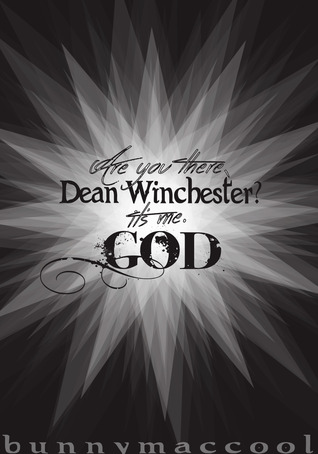 Are You There, Dean Winchester? It's Me...God (Holy!Dean, #1)