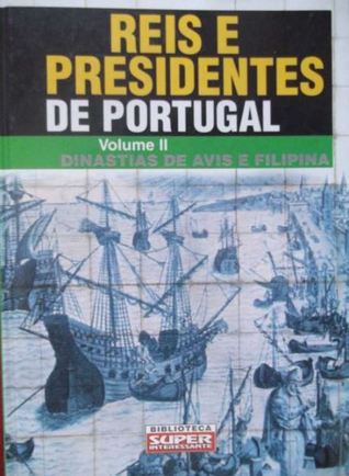 Dinastias de Avis e Filipina (Reis e Presidentes de Portugal, #2)