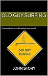 Old Guy Surfing: It's never too late to try the greatest sport around