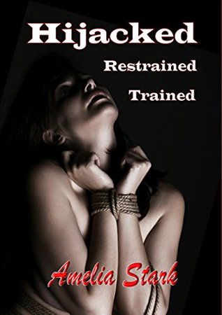 Hijacked, Restrained, Trained. (Kindle Edition)