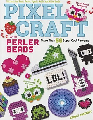 Pixel Craft with Perler Beads: More Than 50 Patterns: Patterns for Hama, Perler, Pyssla, Nabbi, and Melty Beads (Design Originals) Retro 8-Bit Wearables, Jewelry, & Home Decor, Step-by-Step