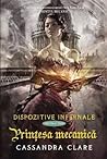 Prințesa mecanică by Cassandra Clare