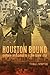 Houston Bound: Culture and Color in a Jim Crow City (American Crossroads Book 41) (Volume 41)