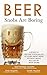 Beer Snobs Are Boring: 6 Steps To Decode Your Palate And Feel Smart About Beer Without Being Bullied by Beer Snobs (Wine Snobs Are Boring Book 2)