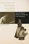 The Diary Of Elizabeth Richards (1798-1825): From the Wexford Rebellion in Ireland to Family Life in the Netherlands