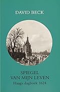 Spiegel van mijn leven. Een Haags dagboek uit 1624
