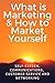 What is Marketing & How to Market Yourself. Beginners Course: Self-esteem, Communications,Marketing, Customer Service and Networking