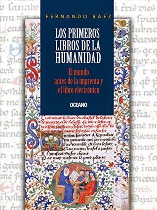Los primeros libros de la humanidad: El mundo antes de la imprenta y el libro electrónico (Historia y cultura) (Spanish Edition)