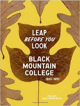 Leap Before You Look: Black Mountain College 1933–1957 (Hardcover)