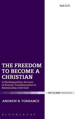 The Freedom to Become a Christian: A Kierkegaardian Account of Human Transformation in Relationship with God (Hardcover)