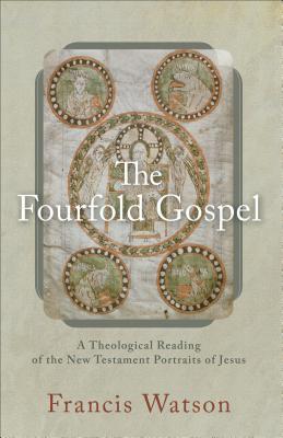 The Fourfold Gospel: A Theological Reading of the New Testament Portraits of Jesus (Paperback)